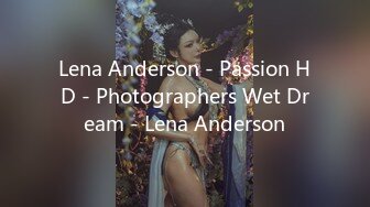 Lena Anderson - Passion HD - Photographers Wet Dream - Lena Anderson